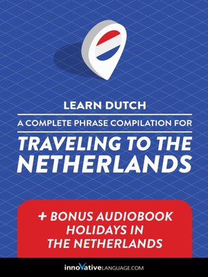 A Complete Phrase Compilation for Traveling to the Netherlands - Audiobook